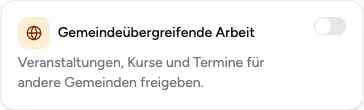 Bereich „Gemeindeübergreifende Arbeit“ zum Freigeben von Veranstaltungen, Kursen und Terminen für andere Gemeinden (Beispiel aus der öffentlichen Demo).